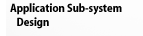 Application Sub-System Design Solution