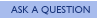 Ask A Question