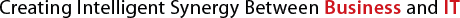 Creating Intelligent Synergy Between Business and IT