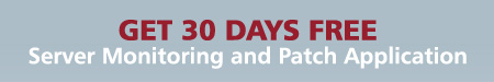 GET 30 DAYS FREE Server Monitoring and Patch Application